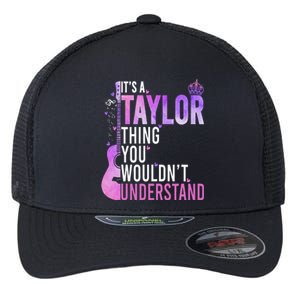 ItS A Taylor Thing You WouldnT Understand Gift Flexfit Unipanel Trucker Cap