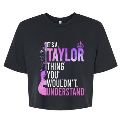 ItS A Taylor Thing You WouldnT Understand Gift Bella+Canvas Jersey Crop Tee