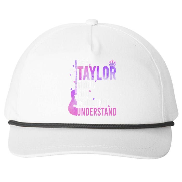 ItS A Taylor Thing You WouldnT Understand Gift Snapback Five-Panel Rope Hat