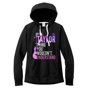 ItS A Taylor Thing You WouldnT Understand Gift Women's Fleece Hoodie