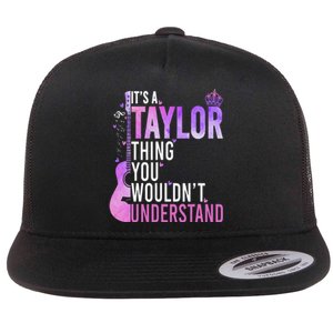 ItS A Taylor Thing You WouldnT Understand Gift Flat Bill Trucker Hat