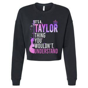 ItS A Taylor Thing You WouldnT Understand Gift Cropped Pullover Crew