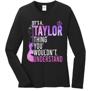 ItS A Taylor Thing You WouldnT Understand Gift Ladies Long Sleeve Shirt