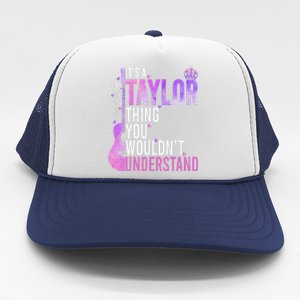 ItS A Taylor Thing You WouldnT Understand Gift Trucker Hat