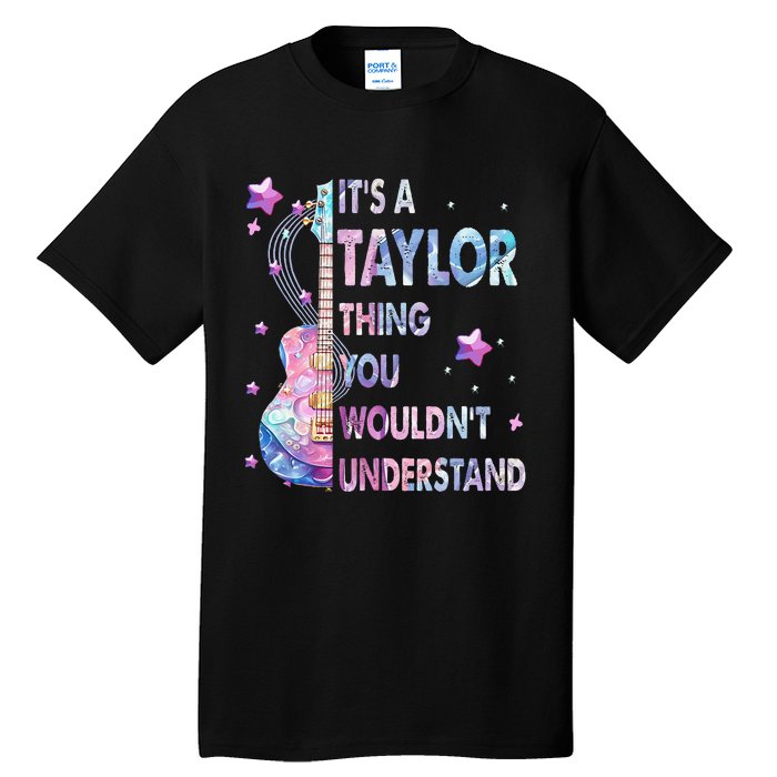 ItS A Taylor Thing You WouldnT Understand Gift Tall T-Shirt