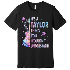 ItS A Taylor Thing You WouldnT Understand Gift Premium T-Shirt