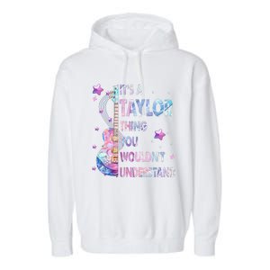 ItS A Taylor Thing You WouldnT Understand Gift Garment-Dyed Fleece Hoodie