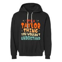 It's A T.aylor Thing You Wouldn't Understand Retro Taylor Garment-Dyed Fleece Hoodie