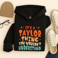 It's A T.aylor Thing You Wouldn't Understand Retro Taylor Hoodie