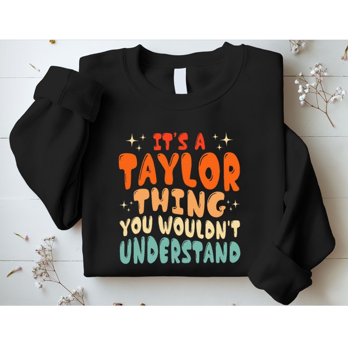 It's A T.aylor Thing You Wouldn't Understand Retro Taylor Sweatshirt