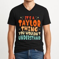 It's A T.aylor Thing You Wouldn't Understand Retro Taylor V-Neck T-Shirt