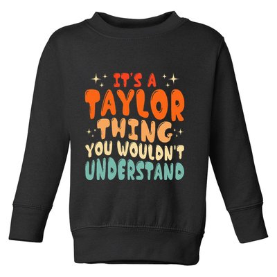 It's A T.aylor Thing You Wouldn't Understand Retro Taylor Toddler Sweatshirt