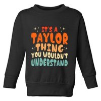 It's A T.aylor Thing You Wouldn't Understand Retro Taylor Toddler Sweatshirt