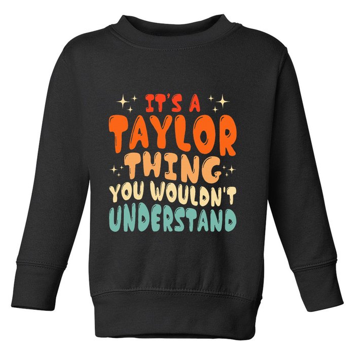 It's A T.aylor Thing You Wouldn't Understand Retro Taylor Toddler Sweatshirt