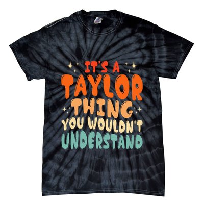 It's A T.aylor Thing You Wouldn't Understand Retro Taylor Tie-Dye T-Shirt