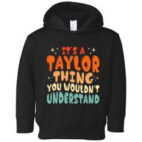It's A T.aylor Thing You Wouldn't Understand Retro Taylor Toddler Hoodie