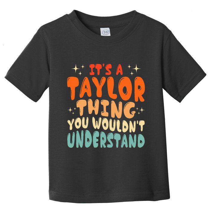 It's A T.aylor Thing You Wouldn't Understand Retro Taylor Toddler T-Shirt