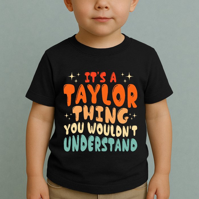 It's A T.aylor Thing You Wouldn't Understand Retro Taylor Toddler T-Shirt