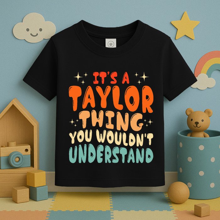 It's A T.aylor Thing You Wouldn't Understand Retro Taylor Toddler T-Shirt