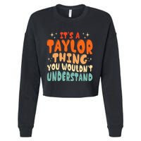 It's A T.aylor Thing You Wouldn't Understand Retro Taylor Cropped Pullover Crew