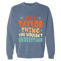 It's A T.aylor Thing You Wouldn't Understand Retro Taylor Garment-Dyed Sweatshirt