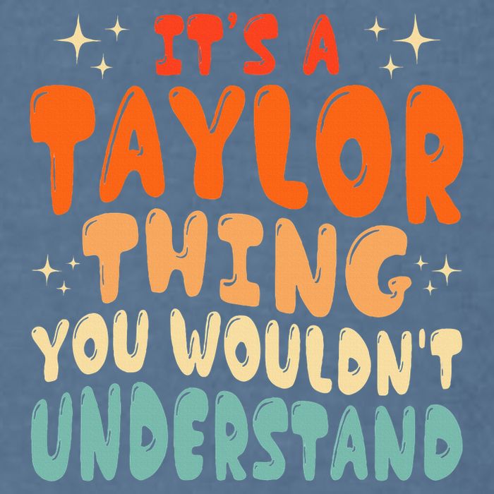 It's A T.aylor Thing You Wouldn't Understand Retro Taylor Garment-Dyed Sweatshirt