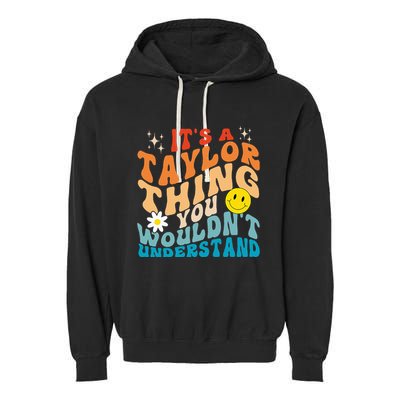 It's A T.aylor Thing You Wouldn't Understand Retro Groovy Garment-Dyed Fleece Hoodie