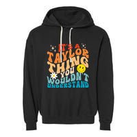 It's A T.aylor Thing You Wouldn't Understand Retro Groovy Garment-Dyed Fleece Hoodie