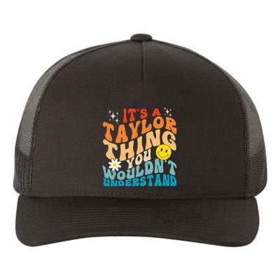 It's A T.aylor Thing You Wouldn't Understand Retro Groovy Yupoong Adult 5-Panel Trucker Hat