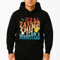 It's A T.aylor Thing You Wouldn't Understand Retro Groovy Hoodie