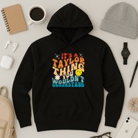 It's A T.aylor Thing You Wouldn't Understand Retro Groovy Hoodie