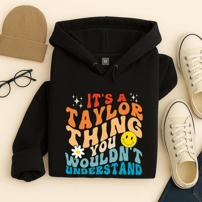 It's A T.aylor Thing You Wouldn't Understand Retro Groovy Hoodie