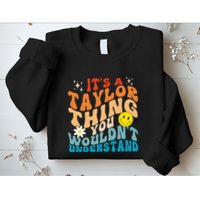 It's A T.aylor Thing You Wouldn't Understand Retro Groovy Sweatshirt