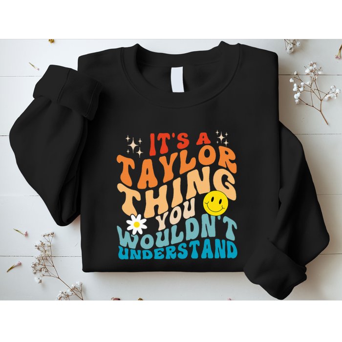 It's A T.aylor Thing You Wouldn't Understand Retro Groovy Sweatshirt