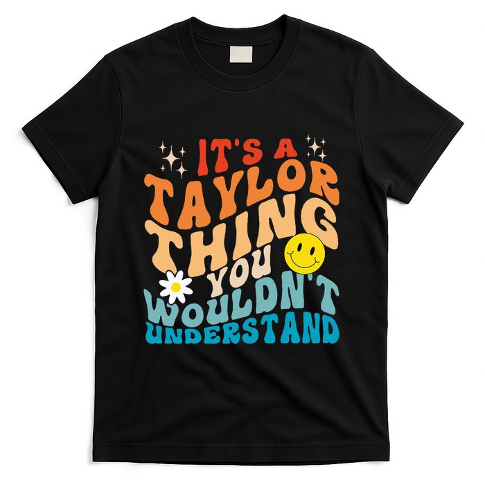 It's A T.aylor Thing You Wouldn't Understand Retro Groovy T-Shirt