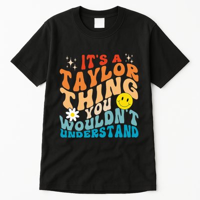 It's A T.aylor Thing You Wouldn't Understand Retro Groovy Tall T-Shirt