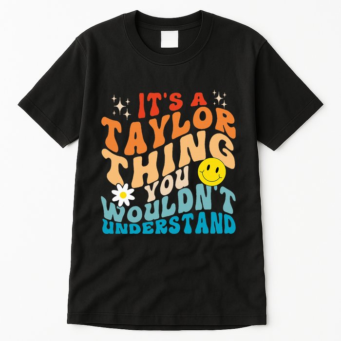 It's A T.aylor Thing You Wouldn't Understand Retro Groovy Tall T-Shirt