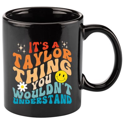 It's A T.aylor Thing You Wouldn't Understand Retro Groovy 11oz C Handle Ceramic Mug