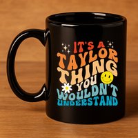 It's A T.aylor Thing You Wouldn't Understand Retro Groovy 11oz C Handle Ceramic Mug