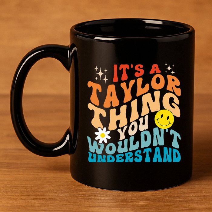 It's A T.aylor Thing You Wouldn't Understand Retro Groovy 11oz C Handle Ceramic Mug