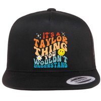 It's A T.aylor Thing You Wouldn't Understand Retro Groovy Flatbill Hat