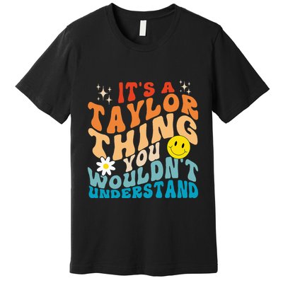 It's A T.aylor Thing You Wouldn't Understand Retro Groovy Premium T-Shirt