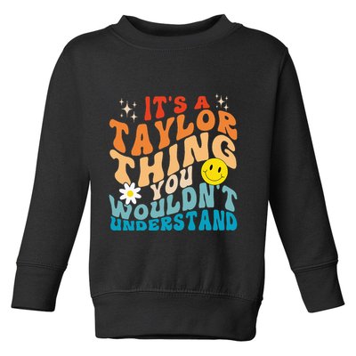 It's A T.aylor Thing You Wouldn't Understand Retro Groovy Toddler Sweatshirt