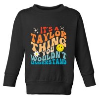 It's A T.aylor Thing You Wouldn't Understand Retro Groovy Toddler Sweatshirt
