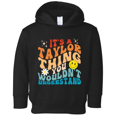 It's A T.aylor Thing You Wouldn't Understand Retro Groovy Toddler Hoodie