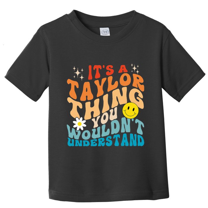 It's A T.aylor Thing You Wouldn't Understand Retro Groovy Toddler T-Shirt