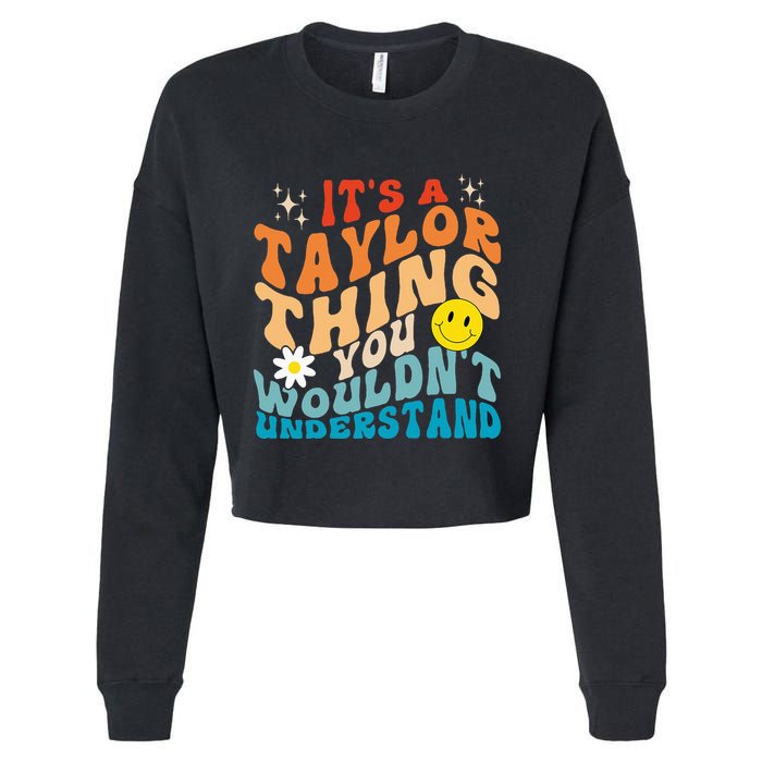 It's A T.aylor Thing You Wouldn't Understand Retro Groovy Cropped Pullover Crew
