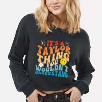 It's A T.aylor Thing You Wouldn't Understand Retro Groovy Cropped Pullover Crew