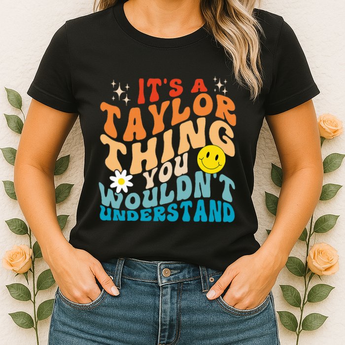 It's A T.aylor Thing You Wouldn't Understand Retro Groovy Womens T-Shirt