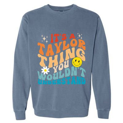 It's A T.aylor Thing You Wouldn't Understand Retro Groovy Garment-Dyed Sweatshirt